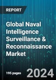 Global Naval Intelligence Surveillance & Reconnaissance Market by Vessel Type (Surface Naval Vessel ISR, Underwater Naval Vessel ISR), Application (Coastal Surveillance, Critical Infrastructure Protection, Disaster Relief) - Forecast 2024-2030- Product Image