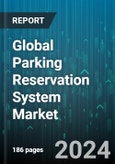 Global Parking Reservation System Market by Solution (Mobile-based Parking Reservation System, Voice Call-based Parking Reservation System, Web-based Parking Reservation System), Deployment (Cloud-based, On-Premise), Application, End-User - Forecast 2024-2030- Product Image