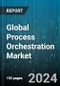 Global Process Orchestration Market by Component (Services, Solution), Business Function (Customer Service & Support, Finance & Accounting, Human Resource Management), Organization Size, Deployment Type, Vertical - Forecast 2024-2030 - Product Image