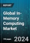 Global In-Memory Computing Market by Component (Services, Solutions), Application (Geospatial/GIS Processing, Predictive Analysis, Risk Management and Fraud Detection), Deployment Mode, Organization Size, Vertical - Forecast 2024-2030 - Product Thumbnail Image