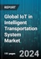 Global IoT in Intelligent Transportation System Market by Component (Hardware, Services, Software), Application (Automotive Telematics, Emergency Vehicle Notification, Fleet Management & Asset Monitoring), End-use - Forecast 2023-2030 - Product Image