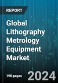 Global Lithography Metrology Equipment Market by Type (Critical Dimension Scanning Electron Microscope, Optical Critical Dimension Metrology, Overlay Control), Product (Chemical Control Equipment, Gas Control Equipment), Technique, Application - Forecast 2024-2030- Product Image