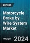 Motorcycle Brake by Wire System Market by Product, Brake Type, Application - Global Forecast 2025-2030 - Product Thumbnail Image