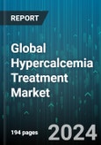 Global Hypercalcemia Treatment Market by Type (Medications, Surgery), End-Users (Ambulatory Surgical Centers, Clinics, Hospitals) - Forecast 2024-2030- Product Image