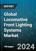 Global Locomotive Front Lighting Systems Market by Type (Halogen Lighting, LED Lighting), Application (Diesel Locomotive, Electric Locomotive) - Forecast 2024-2030- Product Image