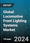 Global Locomotive Front Lighting Systems Market by Type (Halogen Lighting, LED Lighting), Application (Diesel Locomotive, Electric Locomotive) - Forecast 2024-2030 - Product Image