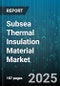 Subsea Thermal Insulation Material Market by Material Type (Aerogels, Epoxy, Polypropylene), Water Depth (500-3,000 Meters, Below 500 Meters, Over 3,000 Meters), Distribution Channel, Application, Installation Type, End-User - Global Forecast 2025-2030 - Product Image