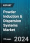 Powder Induction & Dispersion Systems Market by Process, Type of Mixing, Application - Global Forecast 2025-2030 - Product Image