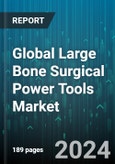 Global Large Bone Surgical Power Tools Market by Component (Battery, Handpieces, Oscillating Blades), Type (Electric, Pneumatic), End-User - Forecast 2024-2030- Product Image