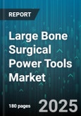 Large Bone Surgical Power Tools Market by Application, Type, Power Source, End User, Distribution Channel - Global Forecast to 2030- Product Image