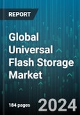 Global Universal Flash Storage Market by Type (UFS 1.0, UFS 2.0, UFS 2.1), Capacity (128-256, 32 GB to ??64 GB, 64GB-128 GB), Configuration - Forecast 2024-2030- Product Image