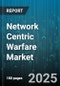 Network Centric Warfare Market by Network Components (Communication Systems, Hardware Infrastructure, Software Solutions), System (Defense Systems, Embedded Systems), Communication Channels, Application Areas, End User - Global Forecast 2025-2030 - Product Image
