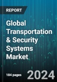 Global Transportation & Security Systems Market by Component (Hardware, Services, Software), Transportation Mode (Airway, Railway, Roadway), Application - Forecast 2024-2030- Product Image