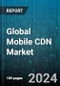 Global Mobile CDN Market by Type (Non-video CDN, Video CDN), Solutions (Data Security, Network Acceleration, Reporting, Analysis, & Monitoring), End-Use - Forecast 2024-2030 - Product Image