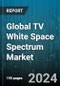 Global TV White Space Spectrum Market by Component (Antennas, Backhaul & Services, Cables), Device (Fixed TV White Space Devices, Portable TV White Space Devices), Application - Forecast 2024-2030 - Product Image