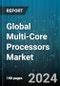 Global Multi-Core Processors Market by Type (Dual Core Processors, Hexa Core Processors, Octa Core Processors), End-user (Automotive, Consumer Electronics, Energy) - Forecast 2024-2030 - Product Image