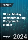 Global Mining Remanufacturing Components Market by Component (Axle, Differential, Engine), Equipment (Crawler Dozers, Hydraulic Excavator, Mine/Haul Truck), Distribution Channel, End-use - Forecast 2024-2030- Product Image