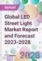 Global LED Street Light Market Report and Forecast 2023-2028 - Product Image