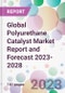 Global Polyurethane Catalyst Market Report and Forecast 2023-2028 - Product Image