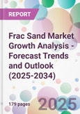 Frac Sand Market Growth Analysis - Forecast Trends and Outlook (2025-2034)- Product Image