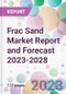 Frac Sand Market Report and Forecast 2023-2028 - Product Thumbnail Image