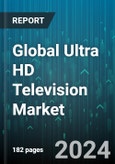 Global Ultra HD Television Market by Type (Non-Smart TV, Smart TV), Screen Technology (Light-Emitting Diode, Liquid Crystal Display), Screen Size, Resolution, Distribution Channel, End-Use - Forecast 2024-2030- Product Image