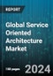 Global Service Oriented Architecture Market by Type (Business Services, Infrastructure Services), Organization Size (Large Enterprises, Small and Medium Enterprises (SMEs)), End-User Industry - Forecast 2024-2030 - Product Image