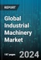 Global Industrial Machinery Market by Product (Agricultural Robots, CNC Machines, Industrial Robots), Operation (Automatic, Manual, Semi-Automatic), Distribution Channel, End-User - Forecast 2024-2030 - Product Image