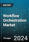 Workflow Orchestration Market by Type, Organization Size, Vertical - Global Forecast 2025-2030 - Product Image