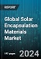 Global Solar Encapsulation Materials Market by Material Type (Ethylene Vinyl Acetate (EVA), Non-Ethylene Vinyl Acetate, UV Curable Resins), Application (Automobile, Construction, Electronics) - Forecast 2024-2030 - Product Thumbnail Image