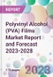 Polyvinyl Alcohol (PVA) Films Market Report and Forecast 2023-2028 - Product Thumbnail Image