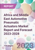 Africa and Middle East Automotive Pneumatic Actuators Market Report and Forecast 2023-2028- Product Image