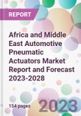 Africa and Middle East Automotive Pneumatic Actuators Market Report and Forecast 2023-2028- Product Image