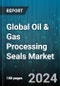 Global Oil & Gas Processing Seals Market by Type (Double Seal, Single Seal), Material (Elastomer, Metal) - Forecast 2024-2030 - Product Image