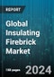 Global Insulating Firebrick Market by Type (CFI, HFI), Material (Aluminia, Silica, Zirconia), Application - Forecast 2024-2030 - Product Image