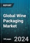 Global Wine Packaging Market by Type (Bag-in-Box, Wine Barrels, Wine Bottles), Material (Glass, Metal, Paperboard), End-User - Forecast 2024-2030 - Product Image