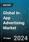 Global In-App Advertising Market by Type (Banner Ads, Interstitial Ads, Native Ads), Platform (Android, iOS), Application - Forecast 2024-2030 - Product Image