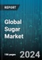Global Sugar Market by Type (Brown Sugar, White Sugar), Form (Granules, Liquid, Powder) - Forecast 2024-2030 - Product Image