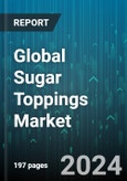 Global Sugar Toppings Market by Type (Dry, Wet), Origin (Conventional, Organic), Application - Forecast 2024-2030- Product Image