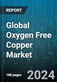 Global Oxygen Free Copper Market by Grade (Cu-OF (Copper Oxygen-Free), Cu-OFE (Copper Oxygen-Free Electronic)), Product Type (Busbar, Plate, Rod), End-Use - Forecast 2024-2030- Product Image