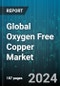 Global Oxygen Free Copper Market by Grade (Cu-OF (Copper Oxygen-Free), Cu-OFE (Copper Oxygen-Free Electronic)), Product Type (Busbar, Plate, Rod), End-Use - Forecast 2024-2030 - Product Image