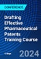 Drafting Effective Pharmaceutical Patents Training Course (May 13-16, 2024) - Product Image