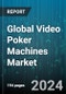 Global Video Poker Machines Market by Type (Bonus Poker, Deuces Wild, Double Bonus), Application (Bars, Casino, Cruise Ships) - Forecast 2024-2030 - Product Thumbnail Image