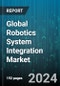 Global Robotics System Integration Market by Robot Type (Collaborative Robots, Industrial Robots, Service Robots), Deployment Model (Cloud, On-premises), Application, End-users - Forecast 2024-2030 - Product Image