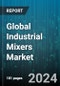 Global Industrial Mixers Market by Product (Agitators, Drum Mixers, High Shear Mixers), Type (Batch, Continuous), Power Source, End-user - Forecast 2024-2030 - Product Image
