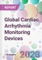 Global Cardiac Arrhythmia Monitoring Devices Market Analysis & Forecast 2024-2034: Market By Devices; By Application; By End-user; and By Region - Product Thumbnail Image