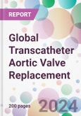 Global Transcatheter Aortic Valve Replacement Market Analysis & Forecast to 2024-2034- Product Image