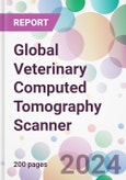 Global Veterinary Computed Tomography Scanner Market Analysis & Forecast to 2024-2034- Product Image