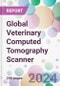Global Veterinary Computed Tomography Scanner Market Analysis & Forecast to 2024-2034 - Product Image