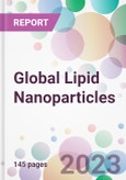 Global Lipid Nanoparticles Market Analysis & Forecast 2024-2034: Market By Type; By Application; By End-user; and By Region- Product Image